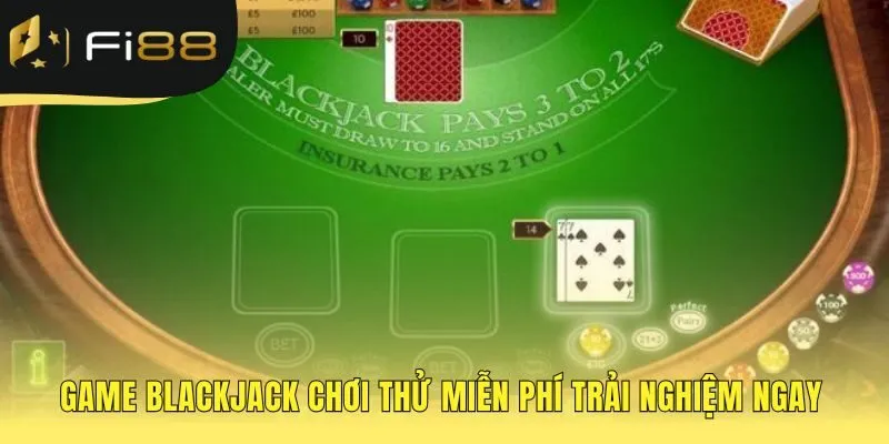 Game Blackjack miễn phí luyện tập chiến thuật không rủi ro